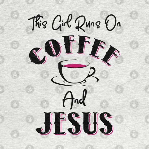 This Girl Runs On Coffee and Jesus by KsuAnn